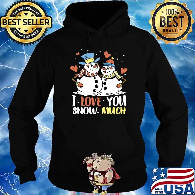 I Love You Snow Much Warm Winter Hugs Snowmen In Love T-Shirt Hoodie