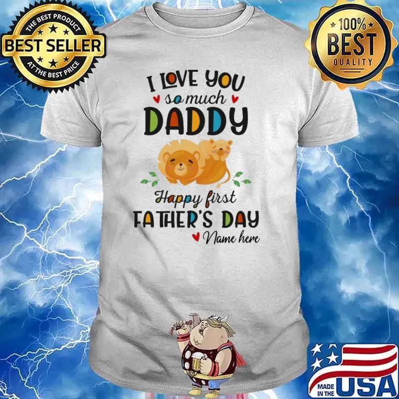 I love you so much daddy happy first father's day lion shirt