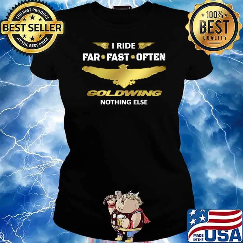 I Ride Far Fast Often Nothing Else Motorcycle Goldwing Honda Nothing Else Biker T-Shirt Ladies tee
