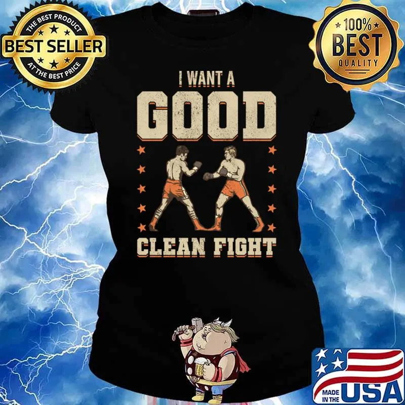 I Want A Good Clean Fight Boxing Martial Stars T-Shirt Ladies tee