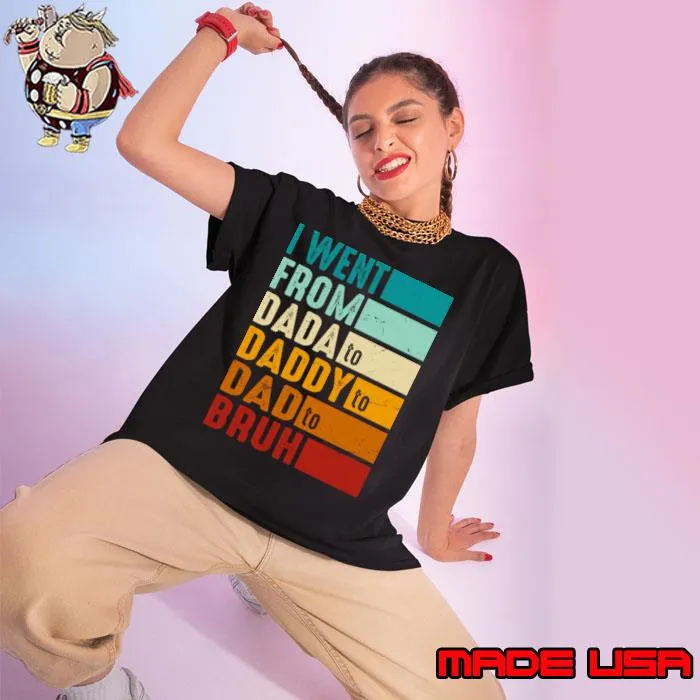 I Went From Dada To Daddy To Dad To Bruh Father's Day retro T-Shirt Ladies tee