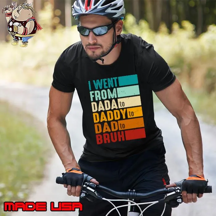 I Went From Dada To Daddy To Dad To Bruh Father's Day retro T-Shirt Unisex