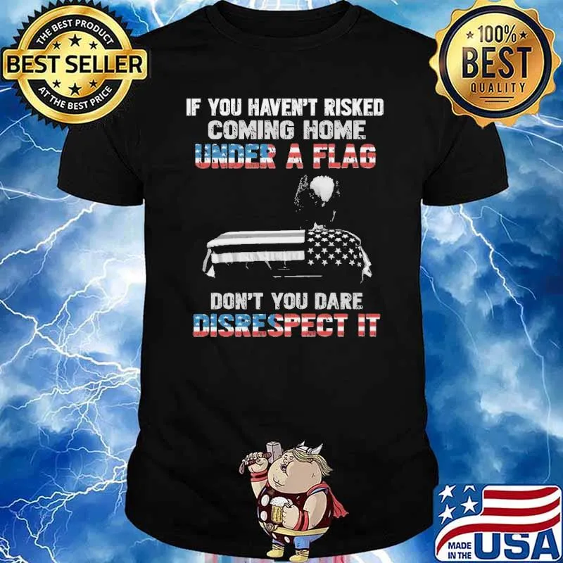If you haven't risked coming home under a flag veteran eagle shirt