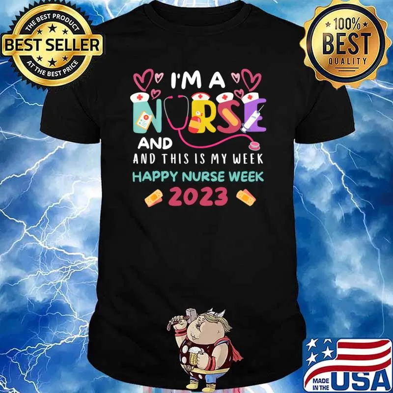 I'm A Nurse And This Is My Week Happy Nurse Week 2023 T-Shirt