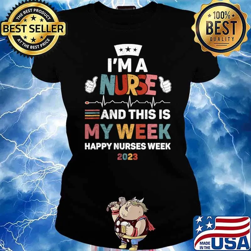 I'm A Nurse And This Is My Week Happy Nurses Week 2023 T-Shirt Ladies tee