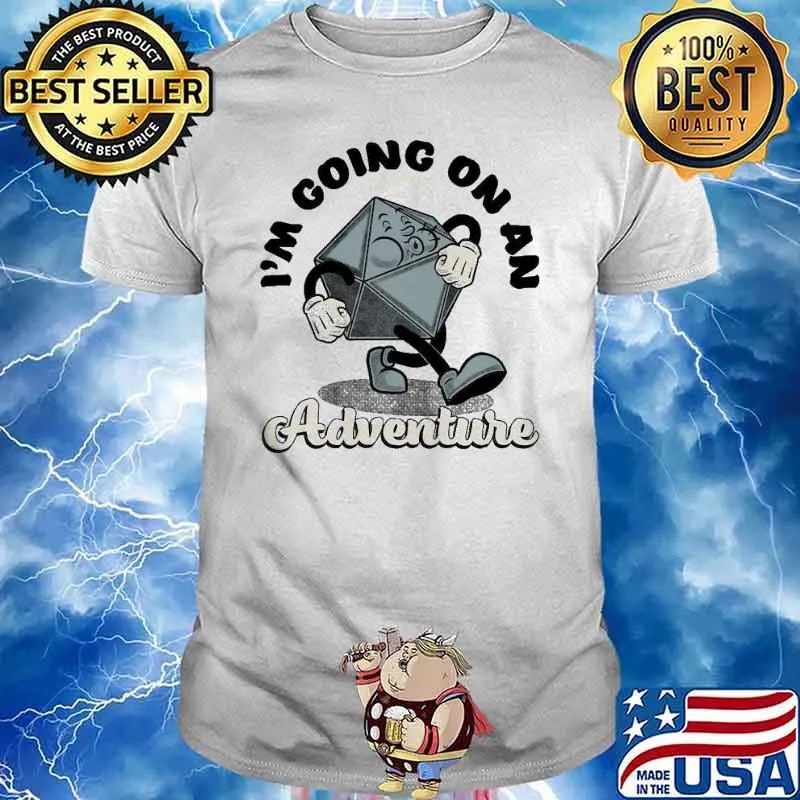 I'm going on an adventure dice dungeon shirt