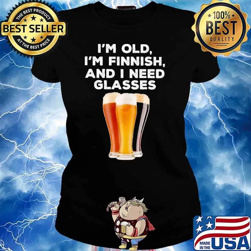 I'm old i'm finish and i need glasses beer s Ladies tee