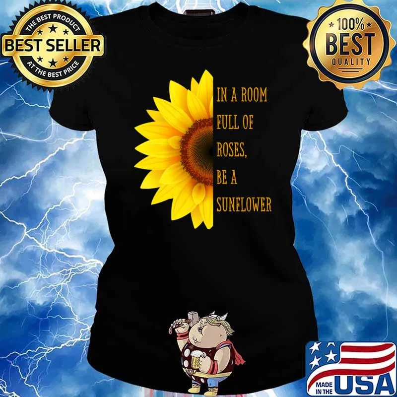 In A Room Full Of Roses Be A Sunflower T-Shirt Ladies tee