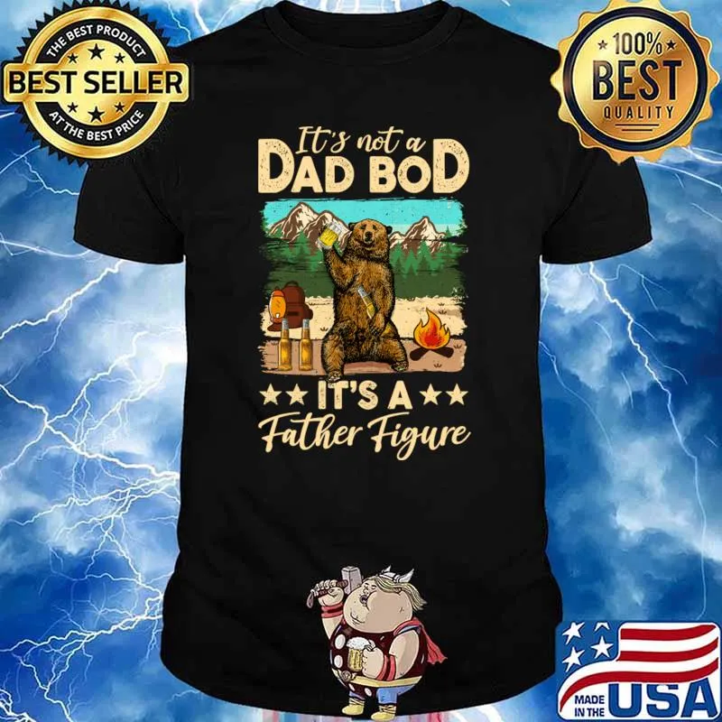 It&39;s Not A Dad Bod It&39;s A Father Figure Tee For Dad Bod T-Shirt Unisex