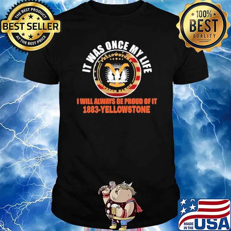It was once my life will always be proud of 1883 Yellowstone flag shirt