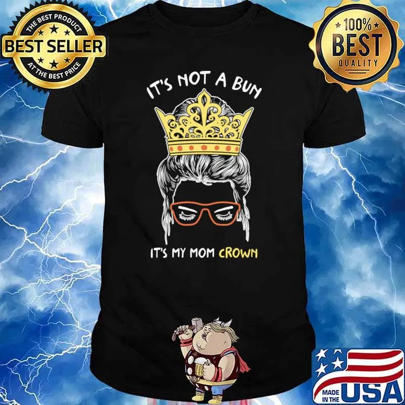It's not a bun mom life crown T-Shirt Unisex