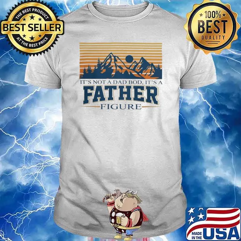 It's not a dad bod it's a father figure vintage s Unisex