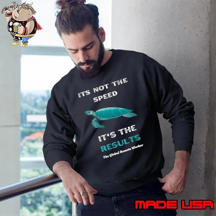 Its Not The Speed It's The Results Global Remote Worker Turtle T-Shirt