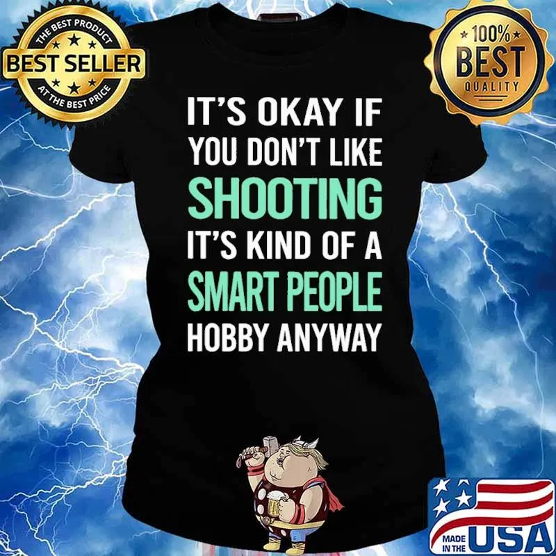 It's okay don't like shooting kind of smart people s Ladies tee