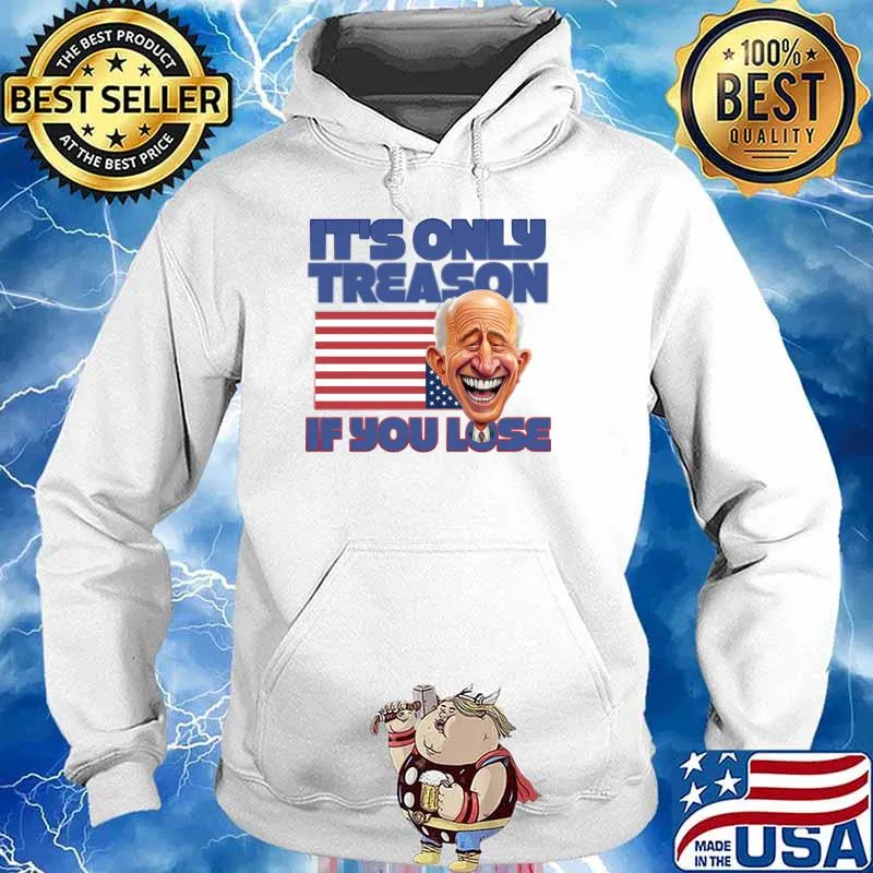 It's Only Treason If You Lose american flag T-Shirt Hoodie
