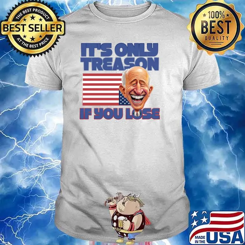 It's Only Treason If You Lose american flag T-Shirt Unisex