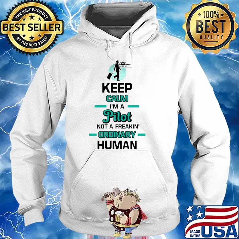 Keep Calm I'm A Pilot Ordinary Human T-Shirt Hoodie