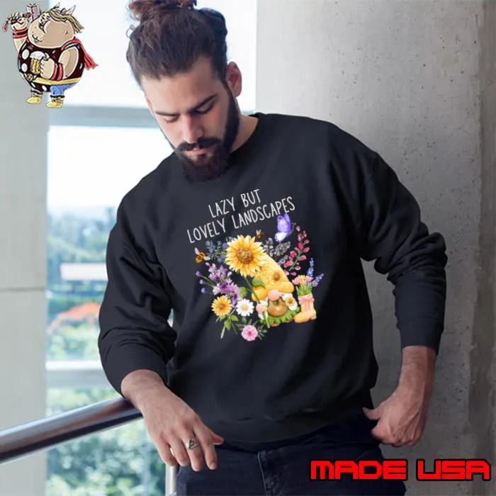 Lazy But Lovely Landscapes Gnome Flowers T-Shirt Sweatshirt