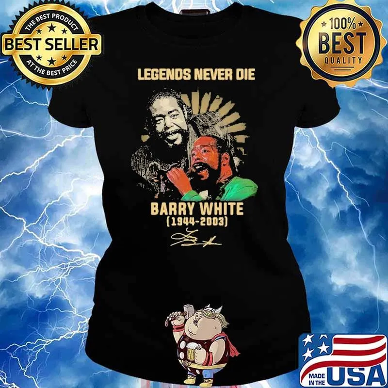 Legends never die Barry White 1944-2003 signature shirt