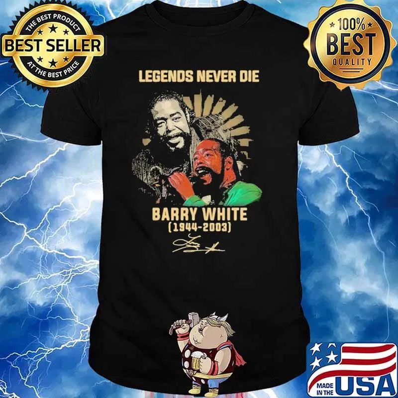 Legends never die Barry White 1944-2003 signature s Unisex