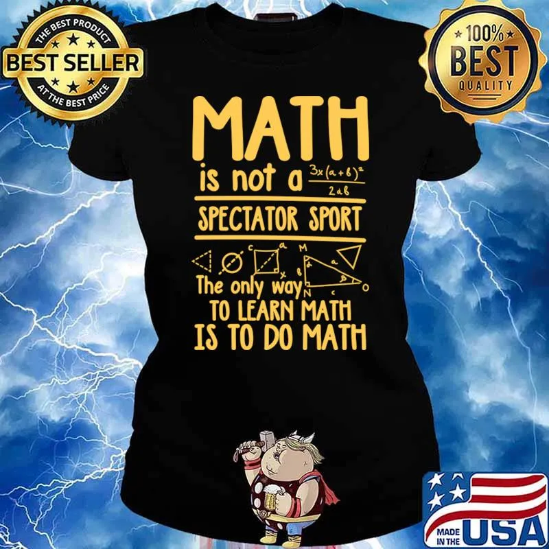 Math Is Not A Spectator Sport The Only Way To Learn Math To Do Math T-Shirt Ladies tee