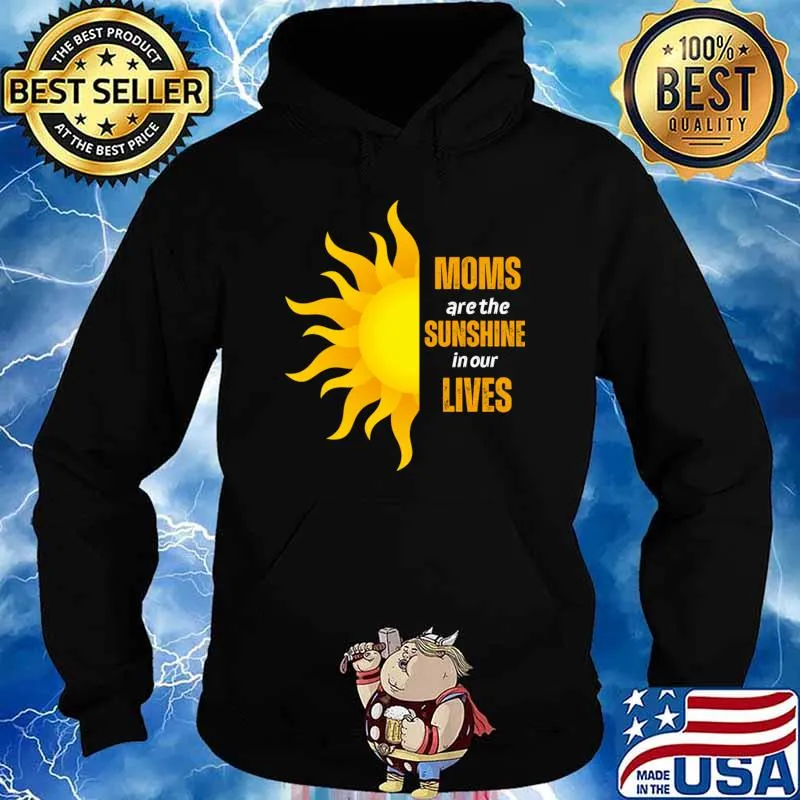 Moms Are The Sunshine In Our Lives T-Shirt Hoodie