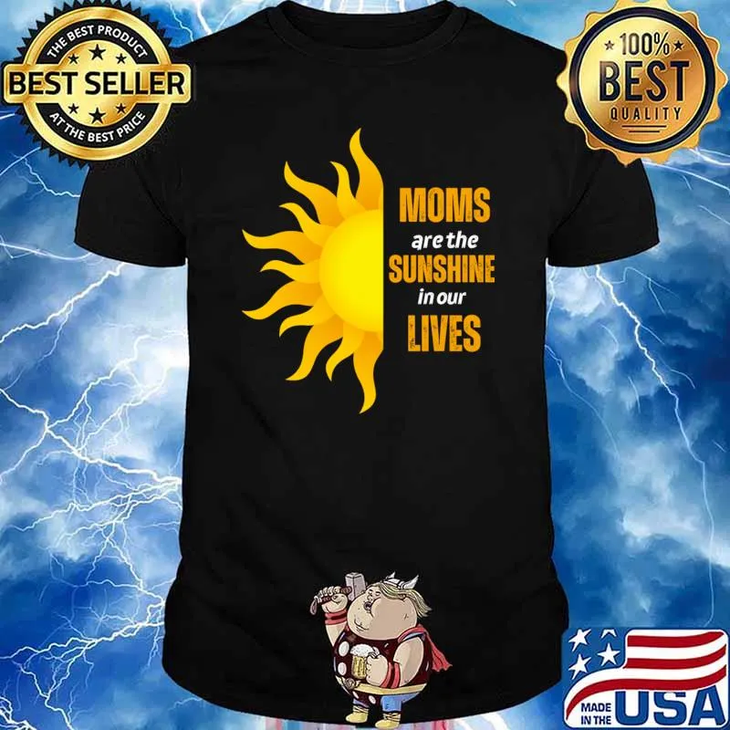 Moms Are The Sunshine In Our Lives T-Shirt Unisex
