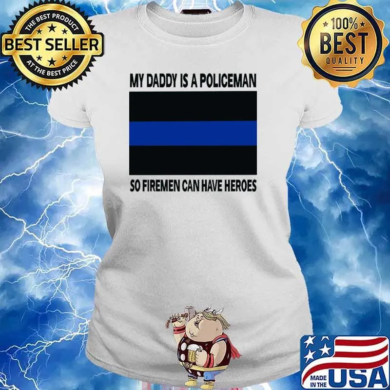 My daddy is a policeman so firemen can have heroes T-Shirt Ladies tee