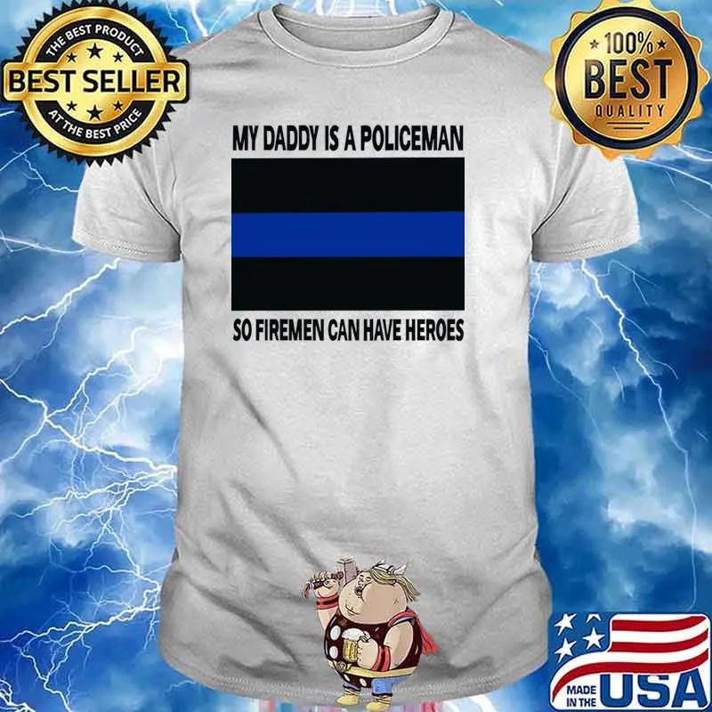 My daddy is a policeman so firemen can have heroes T-Shirt