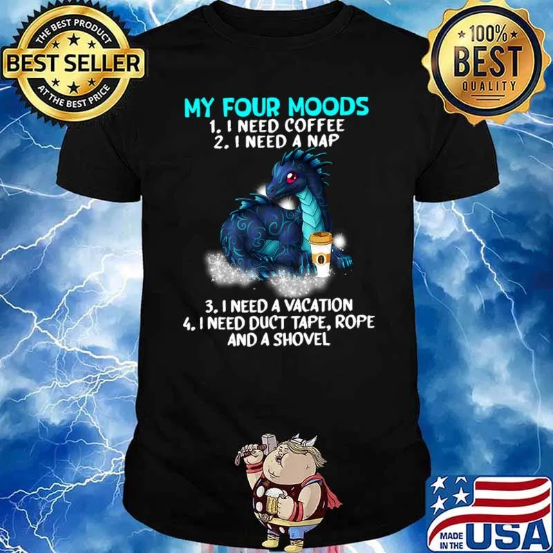 My Four Moods I Need Coffee I Need A Nap Vacation Dragon Coffee Lover T-Shirt