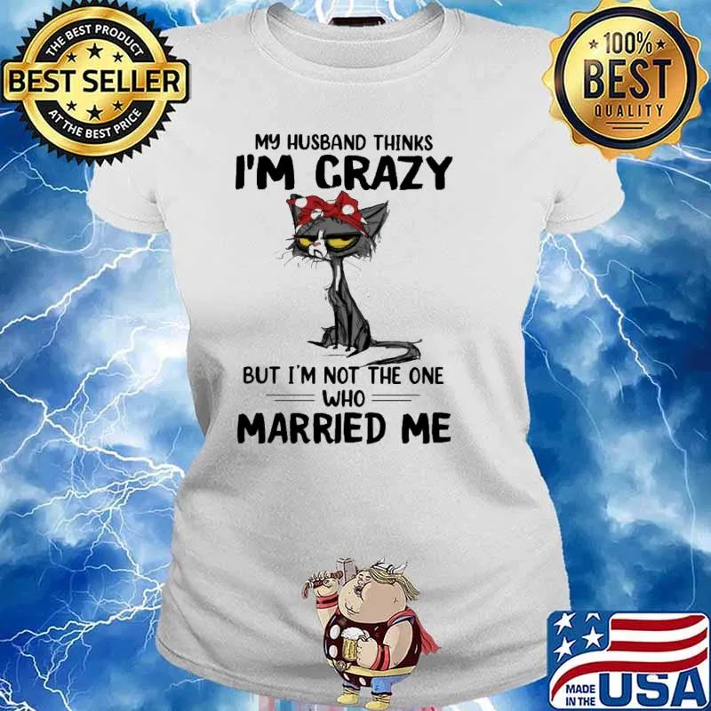 My husband crazy not the one who married me cat s Ladies tee