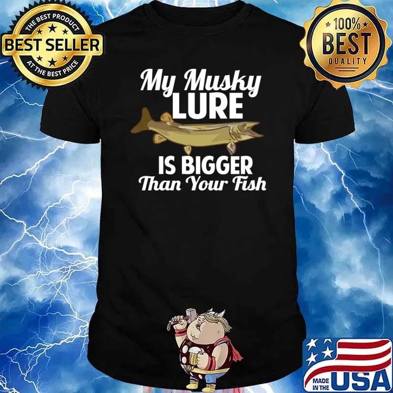 My Musky Lure Is Bigger Than Your Fish T-Shirt