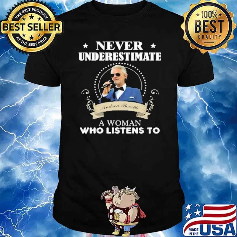 Never underestimate Andrea Becelli a woman who listen to s Unisex