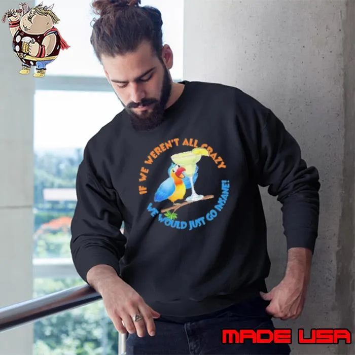Nice if we weren't all crazy we would just go insane carrot s Sweatshirt