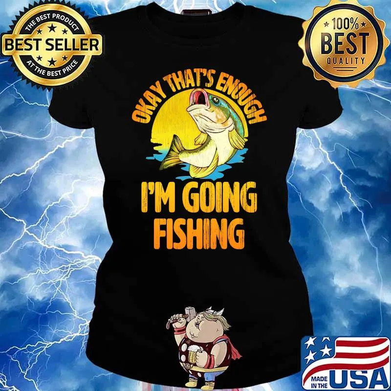 Okay that's enough i'm going fishing sunset s Ladies tee