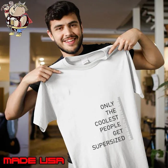 Only the coolest people get supersized tall people quote T-Shirt Unisex
