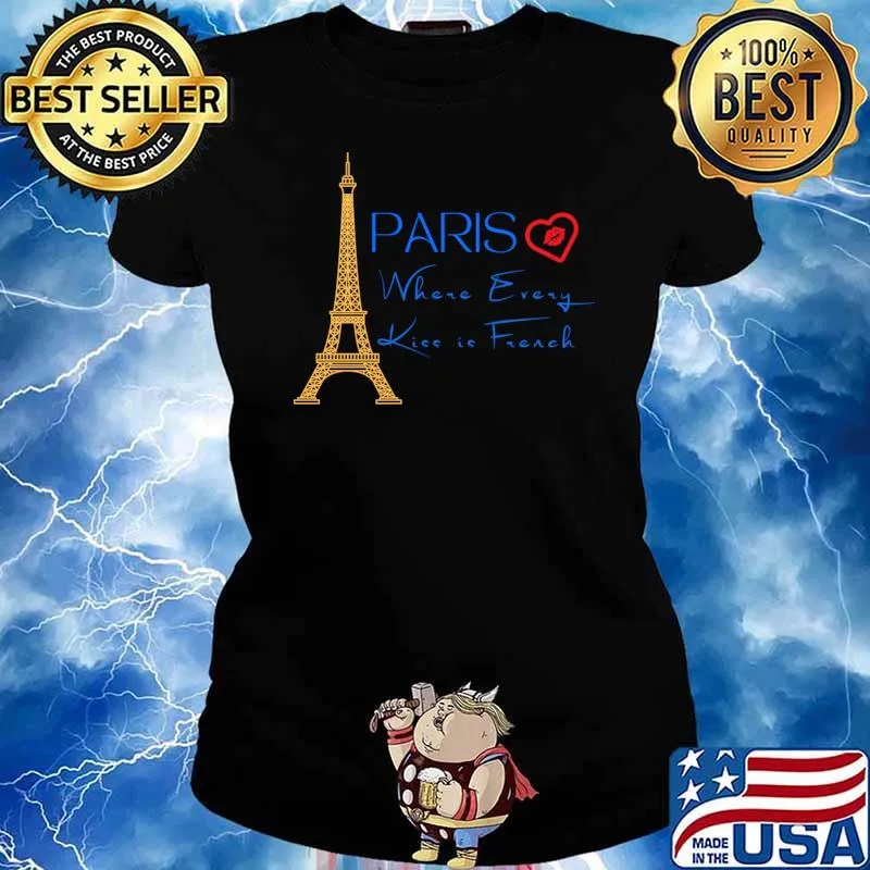 Paris where every kiss is french is for love and kisses T-Shirt Ladies tee