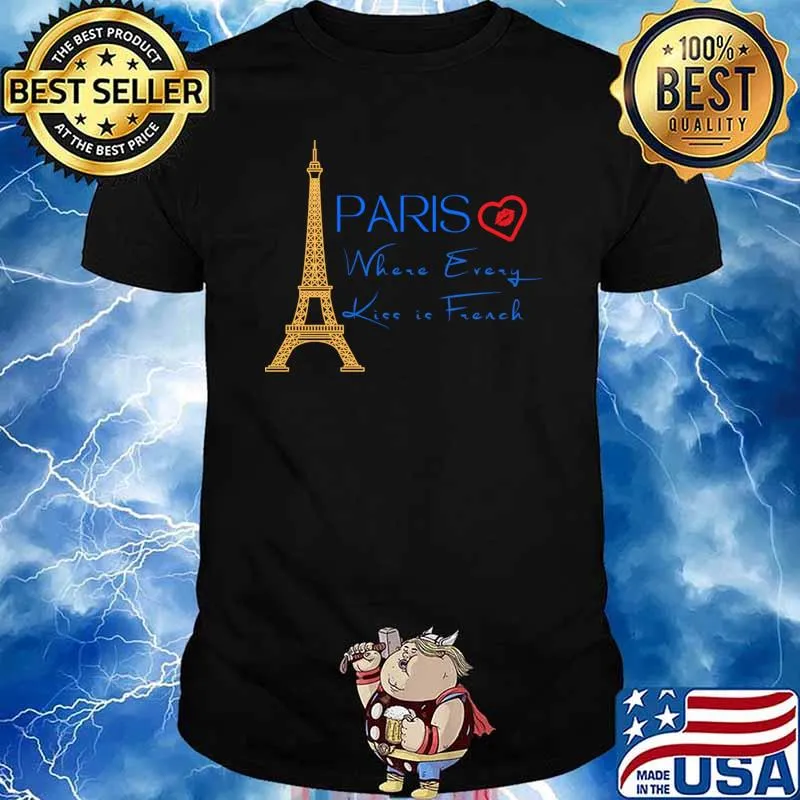Paris where every kiss is french is for love and kisses T-Shirt