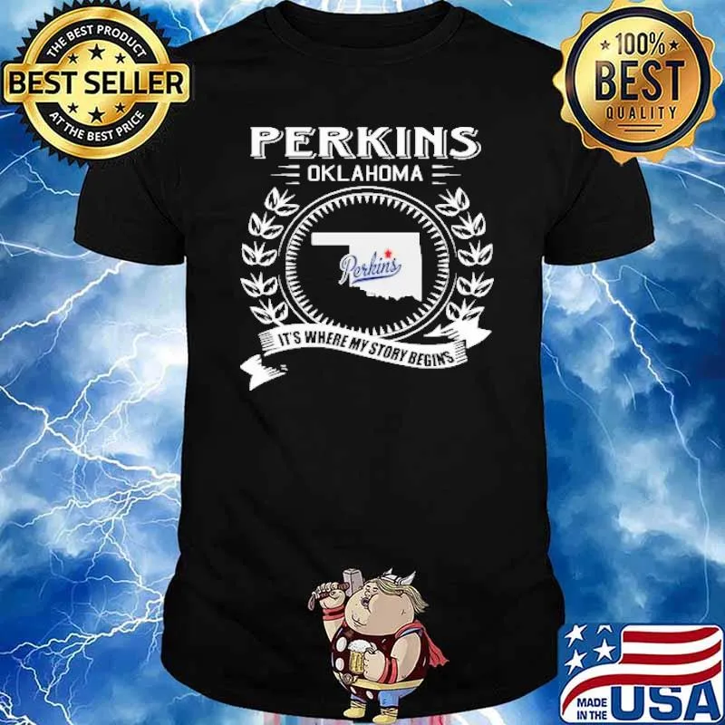 Perkins Oklahoma it's where my story begin's shirt