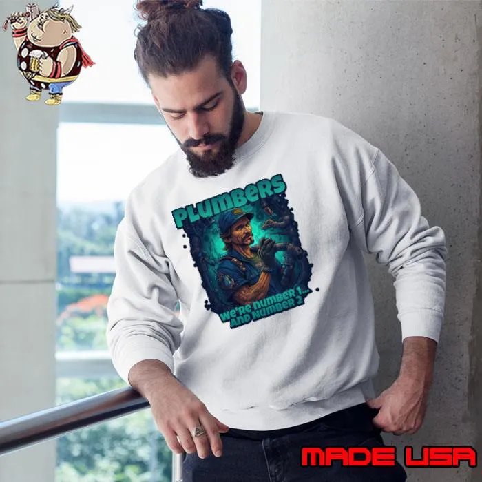 Plumbers We're Number 1... And Number 2 Plumber Design T-Shirt Sweatshirt