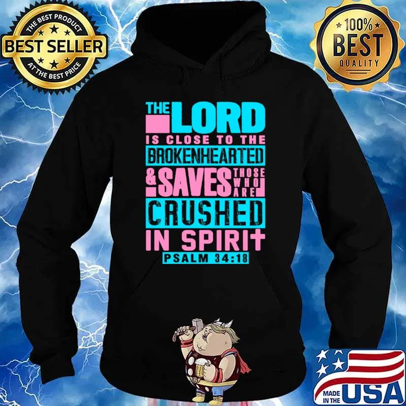 Psalm 3418 The Lord Is Close The Brokenhearted Saves Crushed Spirit T-Shirt Hoodie
