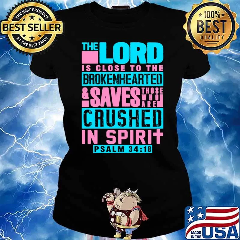 Psalm 3418 The Lord Is Close The Brokenhearted Saves Crushed Spirit T-Shirt Ladies tee