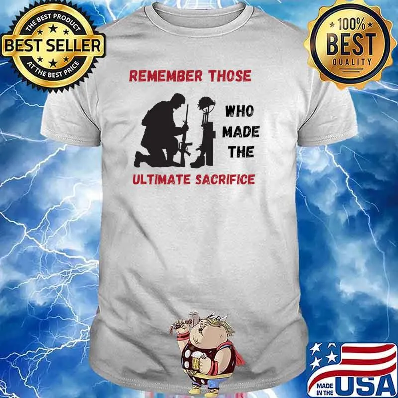 Remember Those Ultmate Sacrifice Our Heroes T-Shirt Unisex