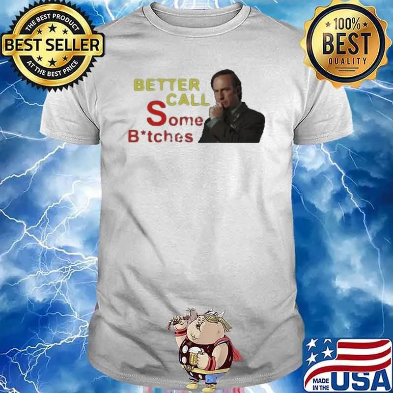 Saul Goodman Better Call Some Bitches 2023 Shirt Unisex