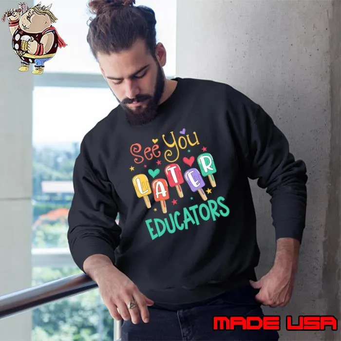 See You Later Ice Cream Educators Last Day Of School T-Shirt Sweatshirt