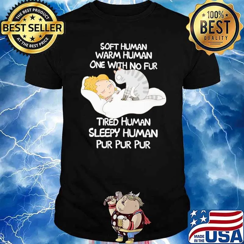 Sleepy human warm human with no fur sleepy human cat shirt