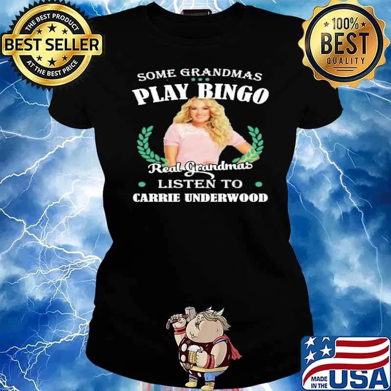 Some grandmas play bingo real grandmas listen to Carrie Underwood shirt