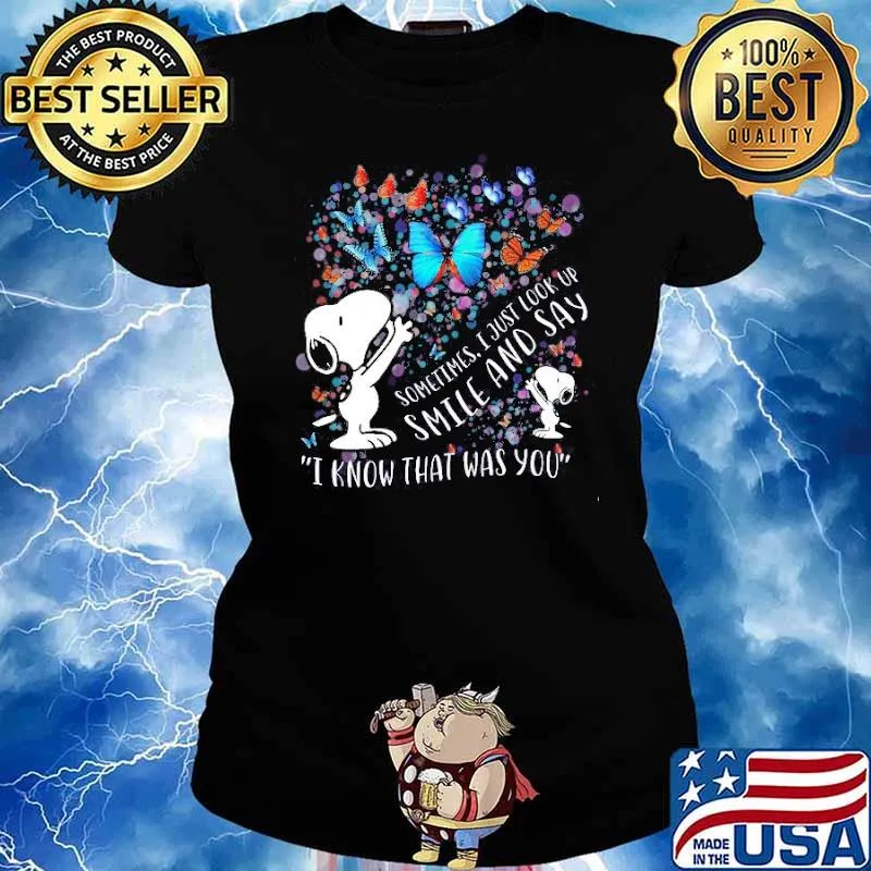 Sometimes just look up smile and say know that was snoopy butterflies s Ladies tee