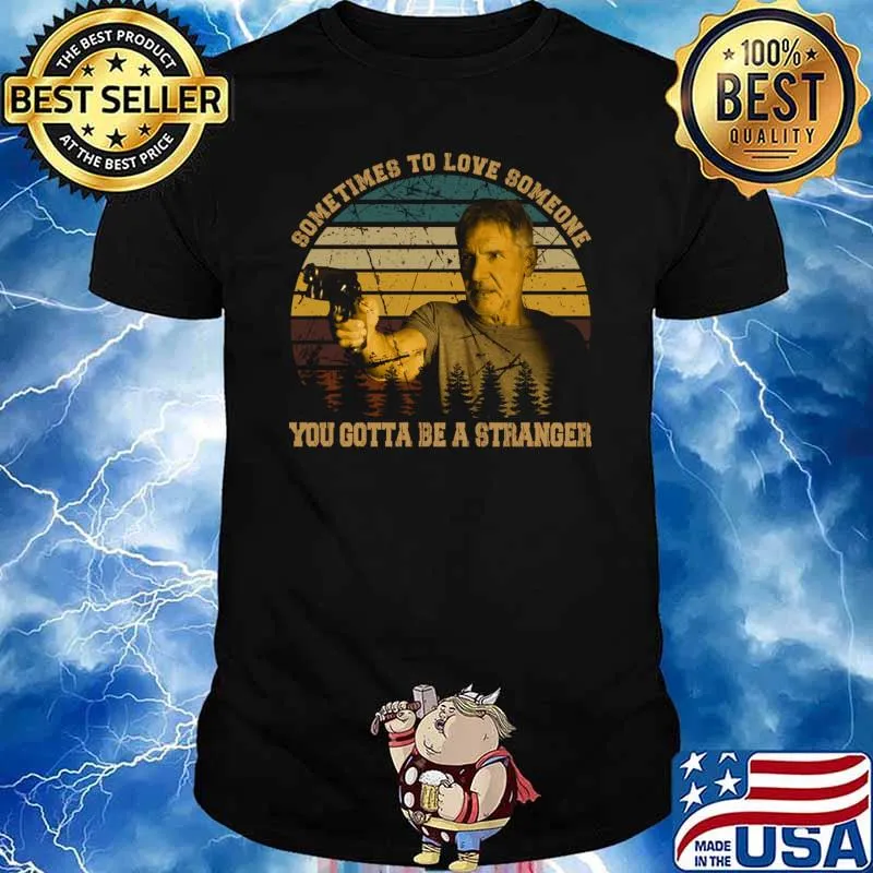 Sometimes to love someone you gotta be a stranger vintage mecha gun T-Shirt