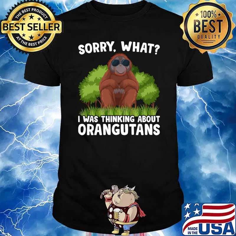 Sorry What I Was Thinking About Orangutans Sunglasses T-Shirt